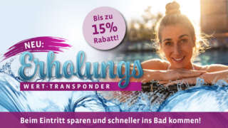 Bis zu 15% Rabatt mit Erholungs-Wert-Transponder. Beim Eintritt sparen und schneller ins Bad kommen.